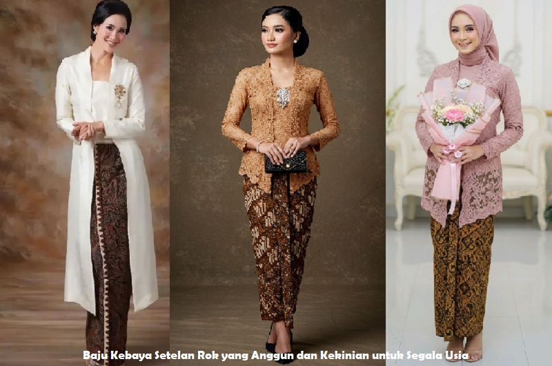 Baju Kebaya Setelan Rok yang Anggun dan Kekinian untuk Segala Usia