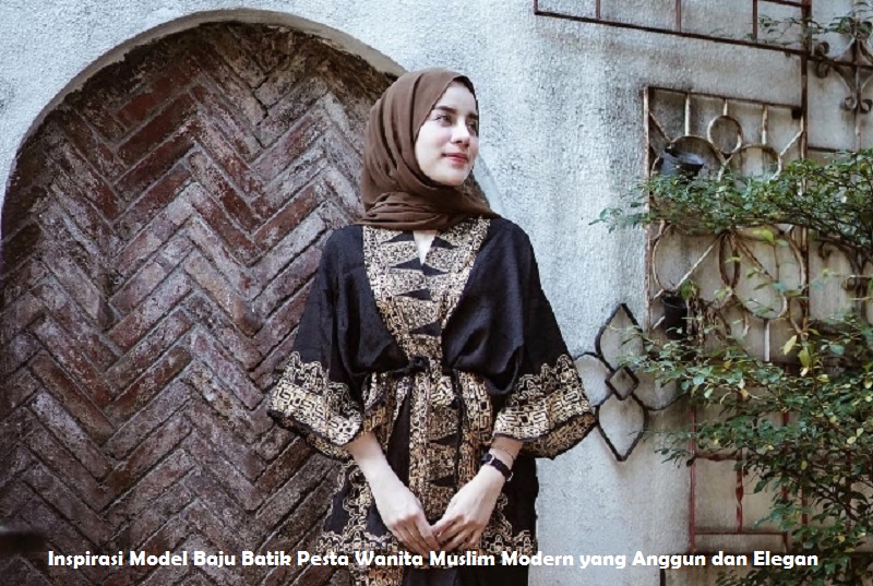 Inspirasi Model Baju Batik Pesta Wanita Muslim Modern yang Anggun dan Elegan