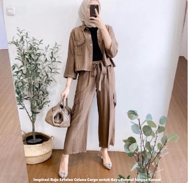 Inspirasi Baju Setelan Celana Cargo untuk Gaya Formal hingga Kasual