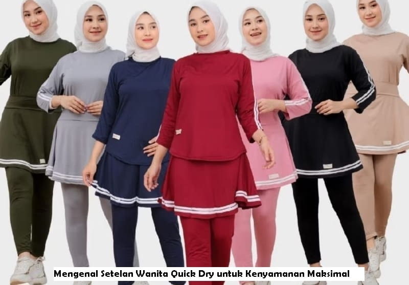 Mengenal Setelan Wanita Quick Dry untuk Kenyamanan Maksimal