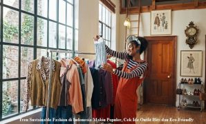 Tren Sustainable Fashion di Indonesia Makin Populer, Cek Ide Outfit Hits dan Eco-Friendly